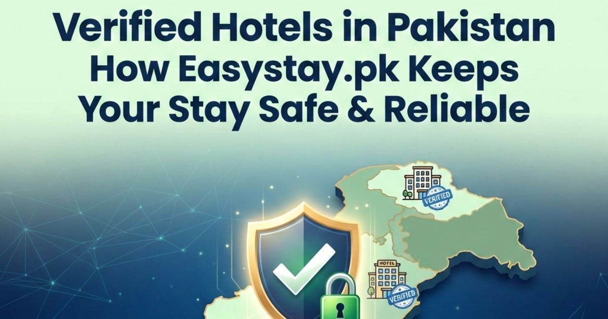 Verified Hotels in Pakistan How Easystay.pk Keeps Your Stay Safe & Reliable