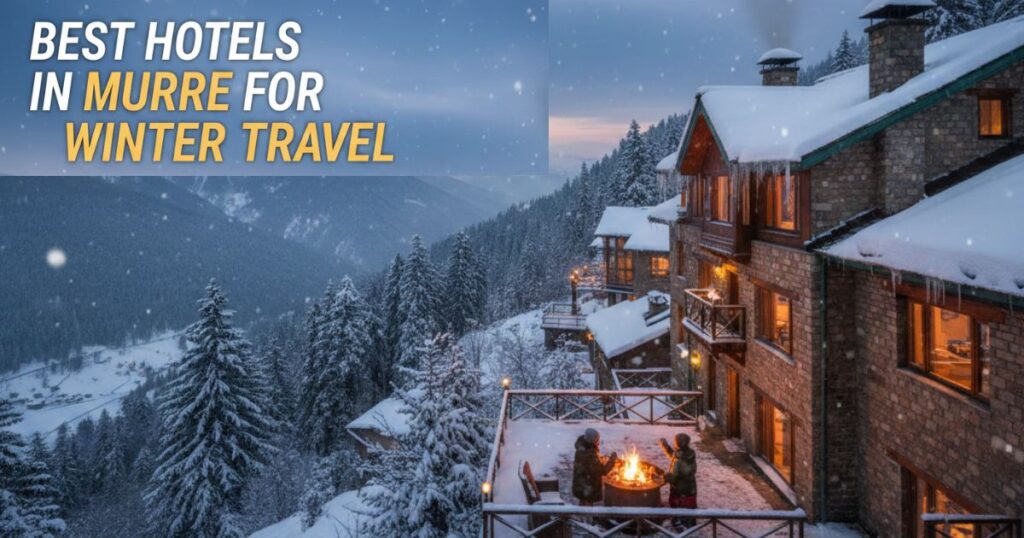 Best Hotels in Murree for Winter Travel
